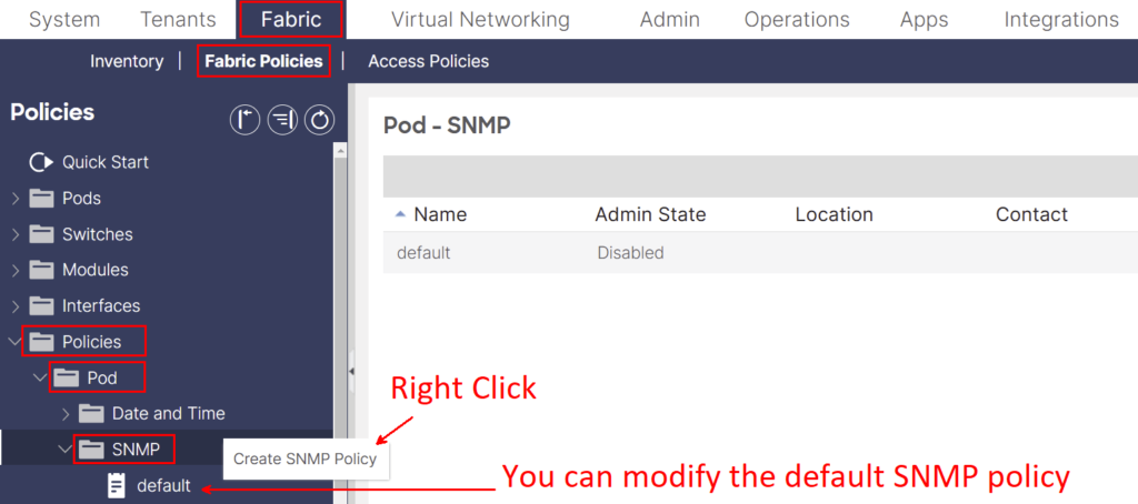 Create SNMP Policy Screenshot of Cisco ACI Create SNMP Policy steps: Fabric > Fabric Policies > Policies > Pod > SNMP > Right Click > Create SNMP Policy.