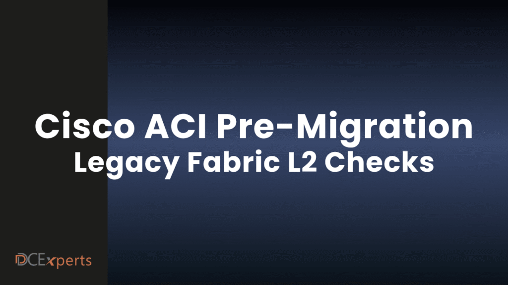 A dark blue gradient slide with bold white text Cisco ACI Pre Migration Legacy Fabric L2 Checks The bottom left corner displays the DCExperts logo in orange and white