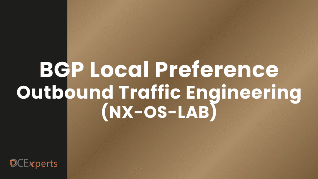 A brown gradient background with the bold white text BGP Local Preference Outbound Traffic Engineering NX OS LAB Bottom left has a small DCExperts logo in orange and gray