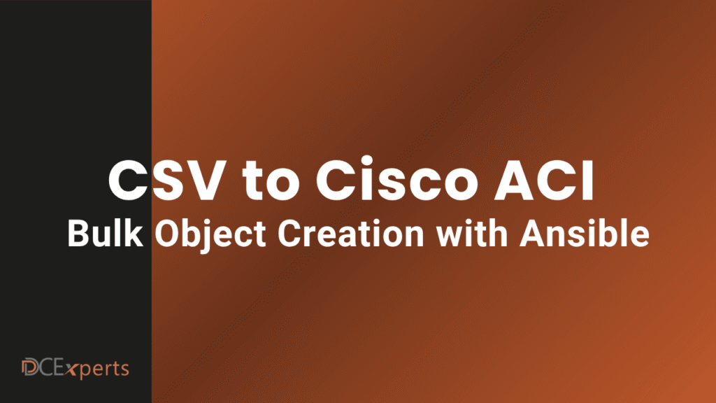 Slide with a black to brown gradient background that reads CSV to Cisco ACI Bulk Object Creation with Ansible in white bold text The DCE experts logo is in the bottom left corner with DC in beige and experts in orange