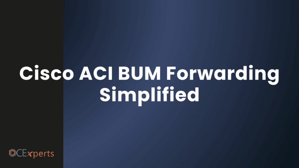 A dark blue slide with bold white text reading Cisco ACI BUM Forwarding Simplified The left edge is black with the orange DCExperts logo at the bottom