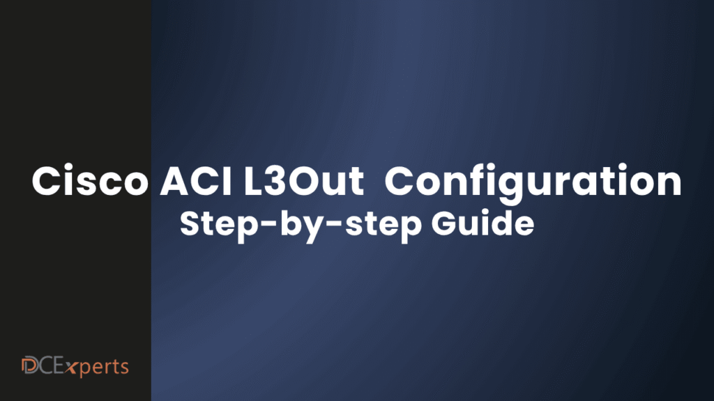 Slide with dark blue gradient background White bold text reads Cisco ACI L3Out Configuration Step by step Guide Bottom left has a small DCExperts logo in orange and white The overall look is professional and modern
