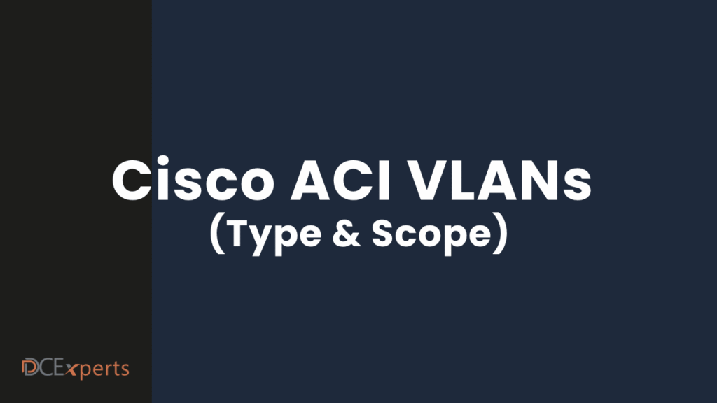 White bold text on a dark blue background reads Cisco ACI VLANs Type  Scope In the bottom left corner the orange and white DCExperts logo appears The design is clean and minimalistic