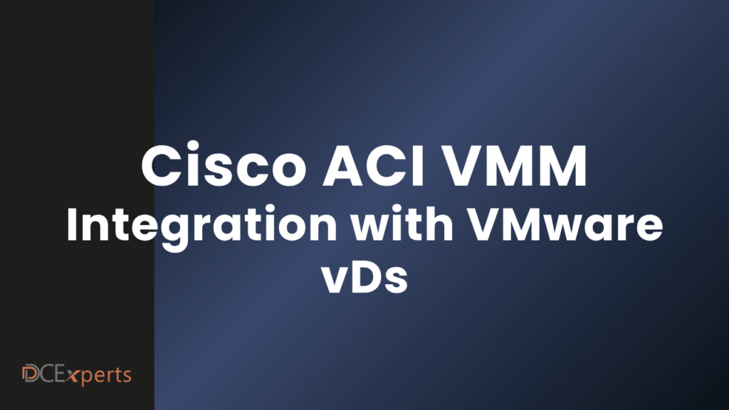 A dark blue gradient background with large white text reading Cisco ACI VMM Integration with VMware vDs In the bottom left corner the DCExperts logo appears in orange and gray