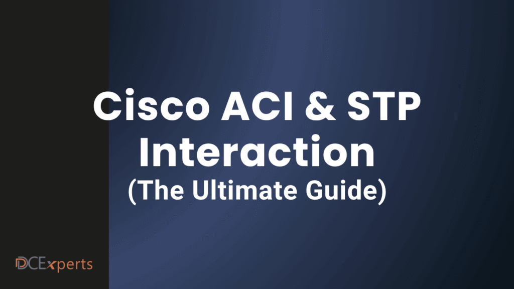 A dark gradient slide with the title Cisco ACI  STP Interaction The Ultimate Guide in bold white text The bottom left corner shows the DCExperts logo in orange and white