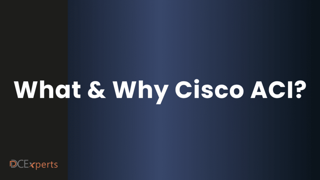 A dark blue gradient slide with bold white text reading What  Why Cisco ACI The bottom left displays a small DCExperts logo in orange and gray The clean modern design highlights the significance of Cisco ACI as the central focus of the presentation