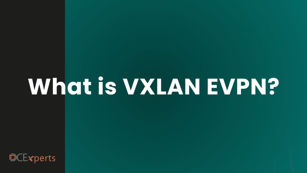 White text on a teal background reads What is VXLAN EVPN highlighting the focus on VXLAN EVPN technology On the left theres a black vertical bar with the orange and white DCExperts logo at the bottom